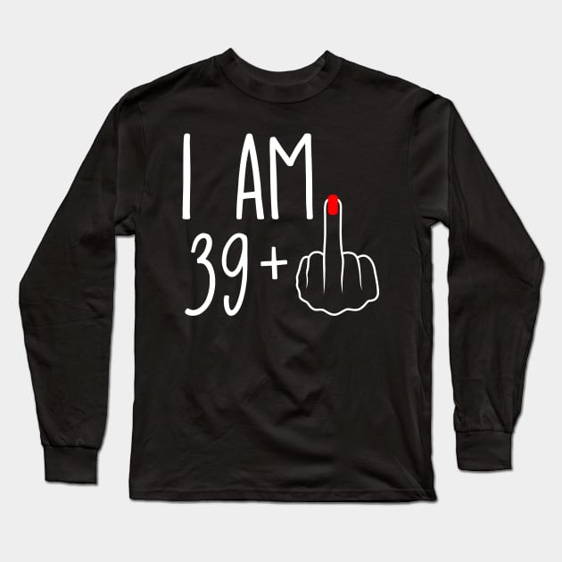 Vintage 40th Birthday I Am 39 Plus 1 Middle Finger Long Sleeve T-Shirt by ErikBowmanDesigns